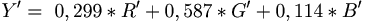 Y' =\ 0,299 * R' + 0,587 * G' + 0,114 * B'\,