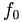 \ f_0